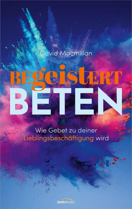 Produktbild Begeistert beten (Deutsch, David Macmillan, 2022)