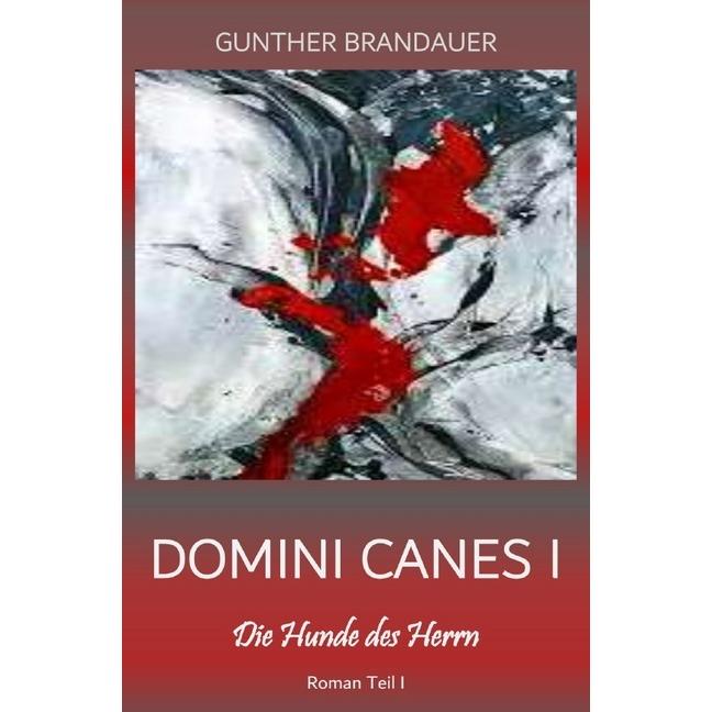 Domini Canes I - Die Hunde des Herrn - Roman in 2 Teilen, Belletristik von Gunther Brandauer