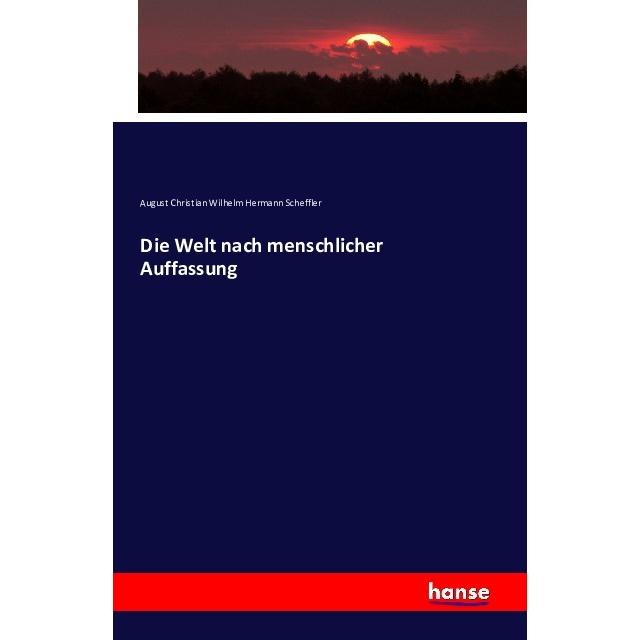Die Welt nach menschlicher Auffassung, Fachbücher von August Christian Wilhelm Hermann Scheffler
