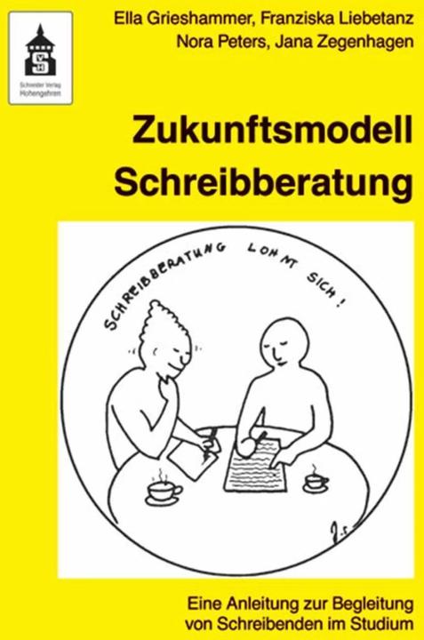 Produktbild Zukunftsmodell Schreibberatung (Deutsch, Bettina Lohmann, Ella Grieshammer, Franziska Liebetanz, Jana Zegenhagen, Nora Peters, 2019)