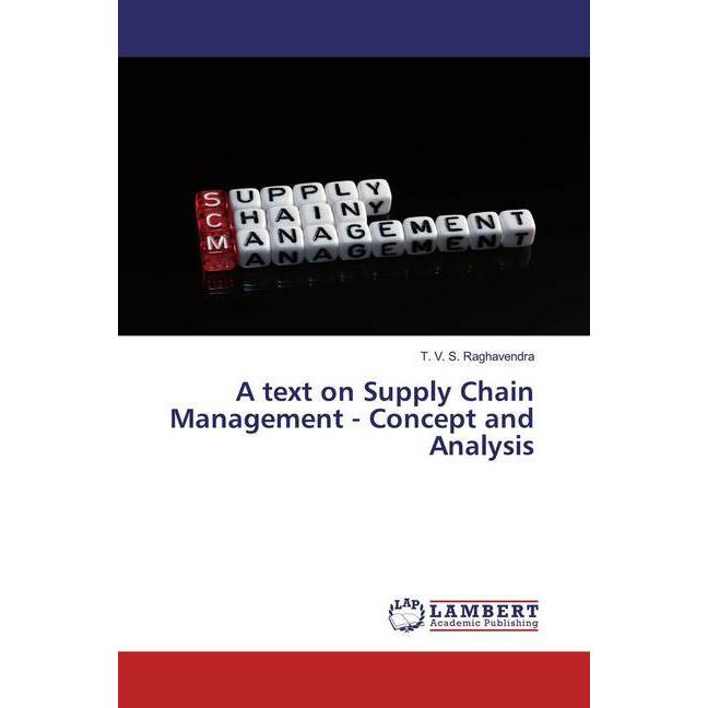 A text on Supply Chain Management - Concept and Analysis, Fachbücher von T. V. S. Raghavendra