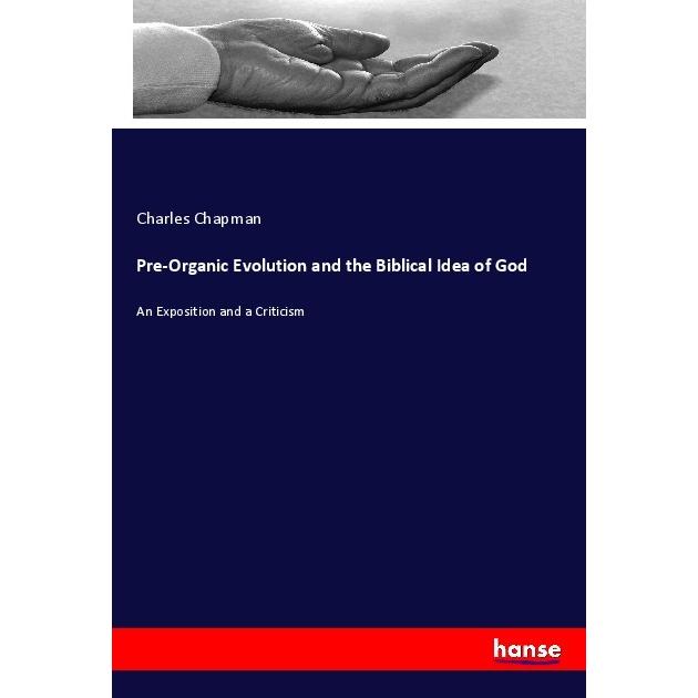 Pre-Organic Evolution and the Biblical Idea of God, Sachbücher von Charles Chapman