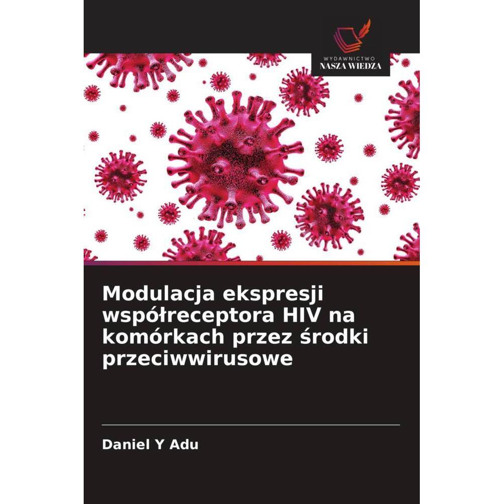 Modulacja ekspresji wspólreceptora HIV na komórkach przez srodki przeciwwirusowe, Fachbücher von Daniel Y Adu