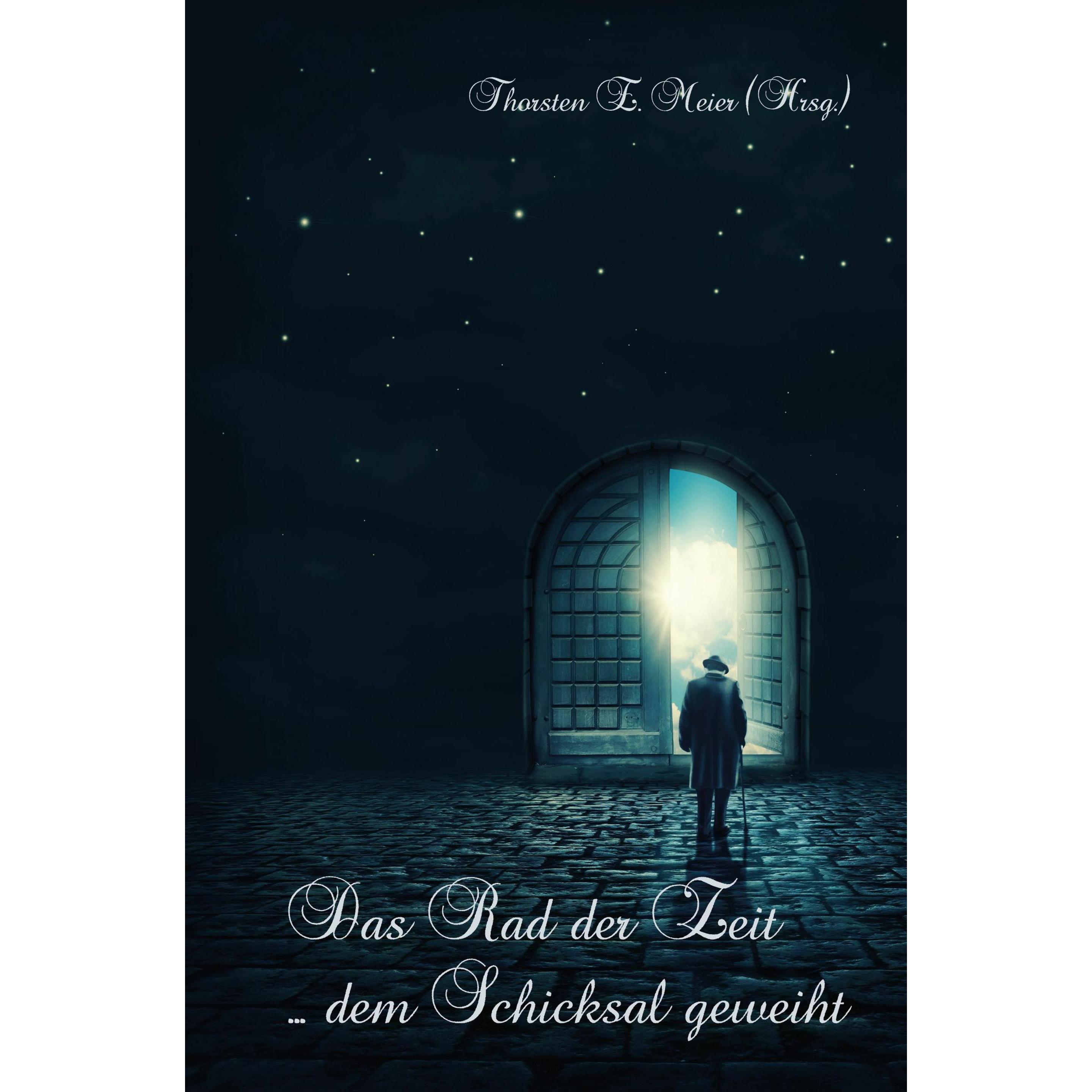 Das Rad der Zeit... dem Schicksal geweiht, Belletristik von Thorsten E. Meier