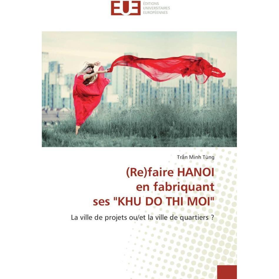 (Re)faire HANOI en fabriquant ses 'KHU DO THI MOI', Fachbücher von Tr n Minh Tùng