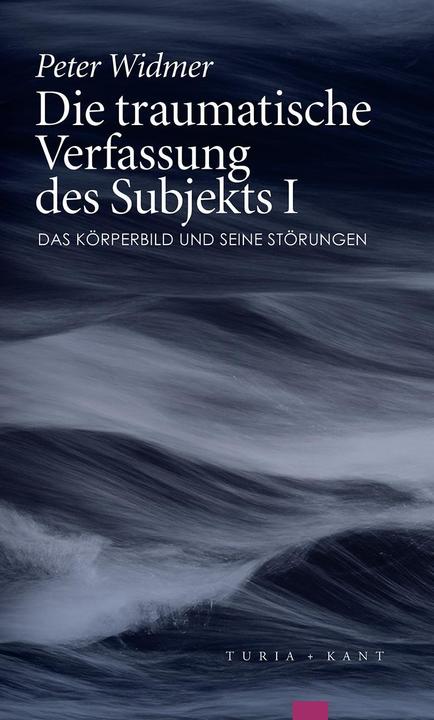 Produktbild Die traumatische Verfassung des Subjekts, Band I (Deutsch, Peter Widmer, 2016)