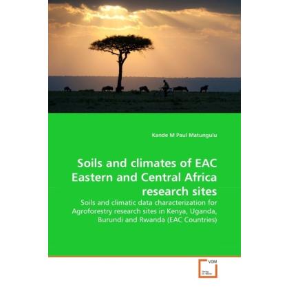Soils and climates of EAC Eastern and Central Africa research sites, Fachbücher von Kande M Paul Matungulu