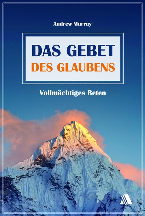 Produktbild Das Gebet des Glaubens (Deutsch, Andrew Murray, 2014)