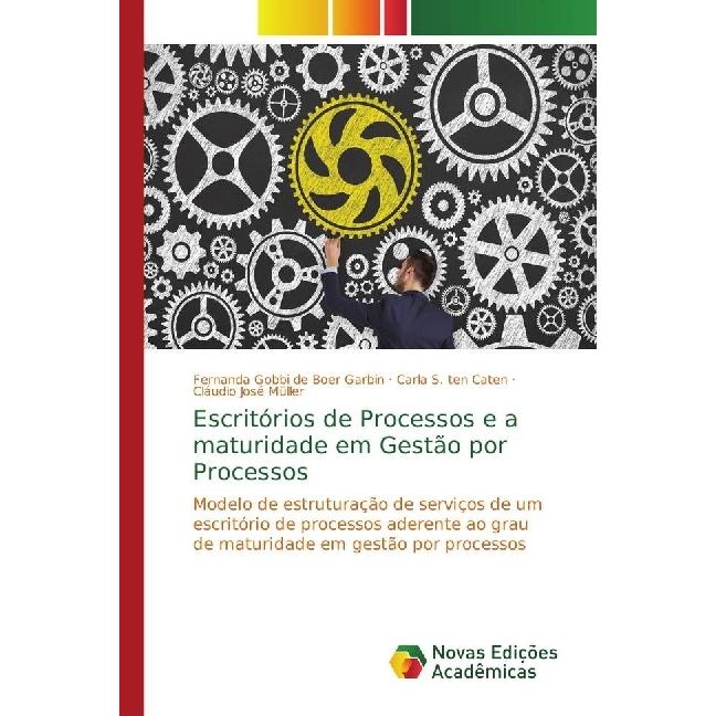Escritórios de Processos e a maturidade em Gestão por Processos, Fachbücher von Cláudio José Müller, Carla S. ten Caten,...