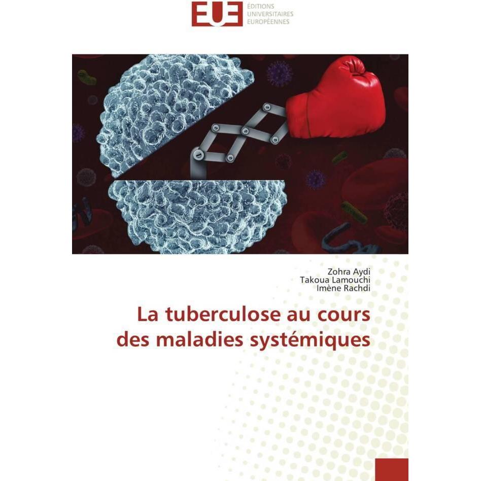 La tuberculose au cours des maladies systémiques, Fachbücher von Zohra Aydi, Imene Rachdi, Takoua Lamouchi