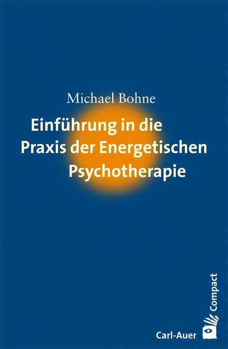 Produktbild Einführung in die Praxis der Energetischen Psychotherapie (Deutsch, Michael Bohne, 2020)