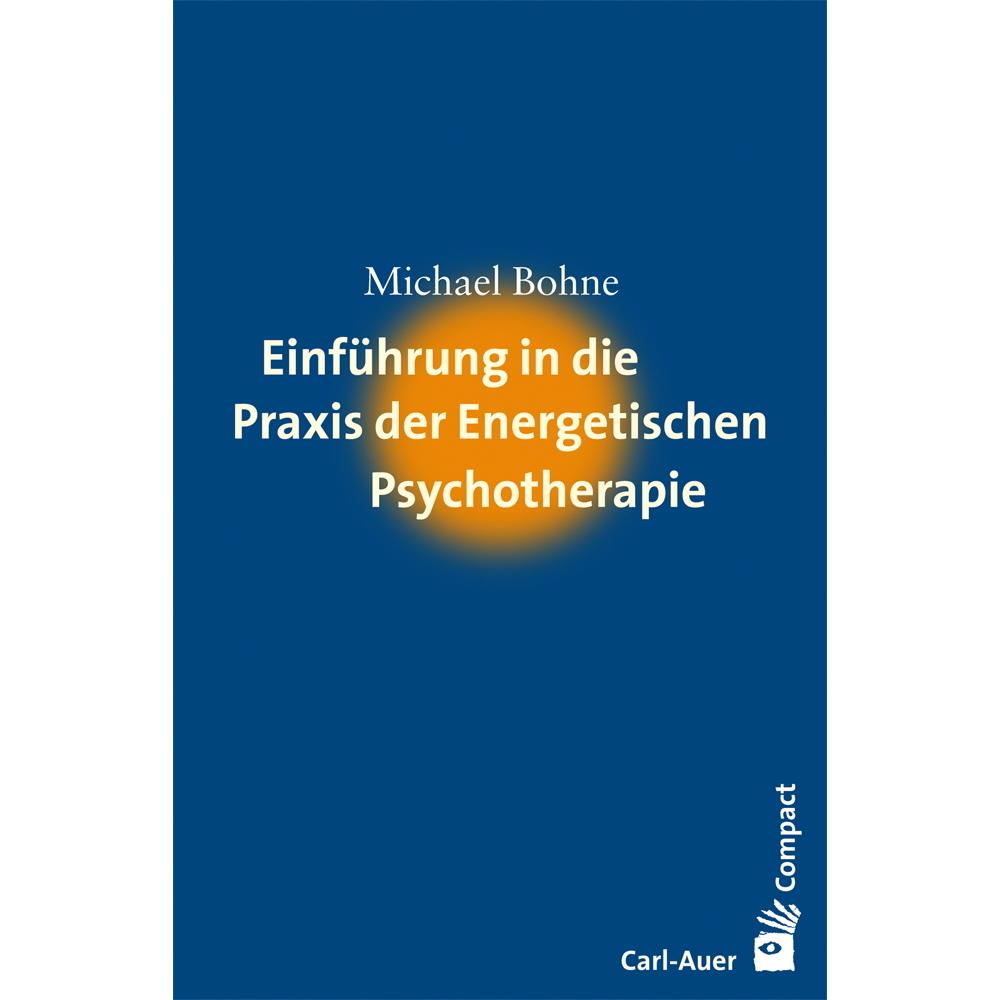 Einführung in die Praxis der Energetischen Psychotherapie, Fachbücher von Michael Bohne