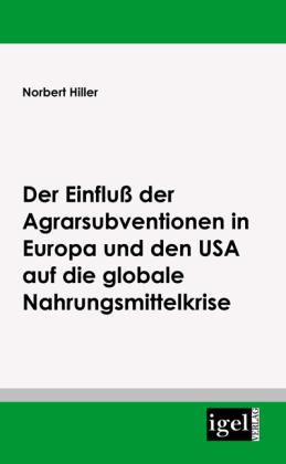 Energie-Label Der Einfluss der Agrarsubventionen in Europa und den USA die globale Nahrungsmittelkrise (Deutsch, Norbert Hiller, 2009)