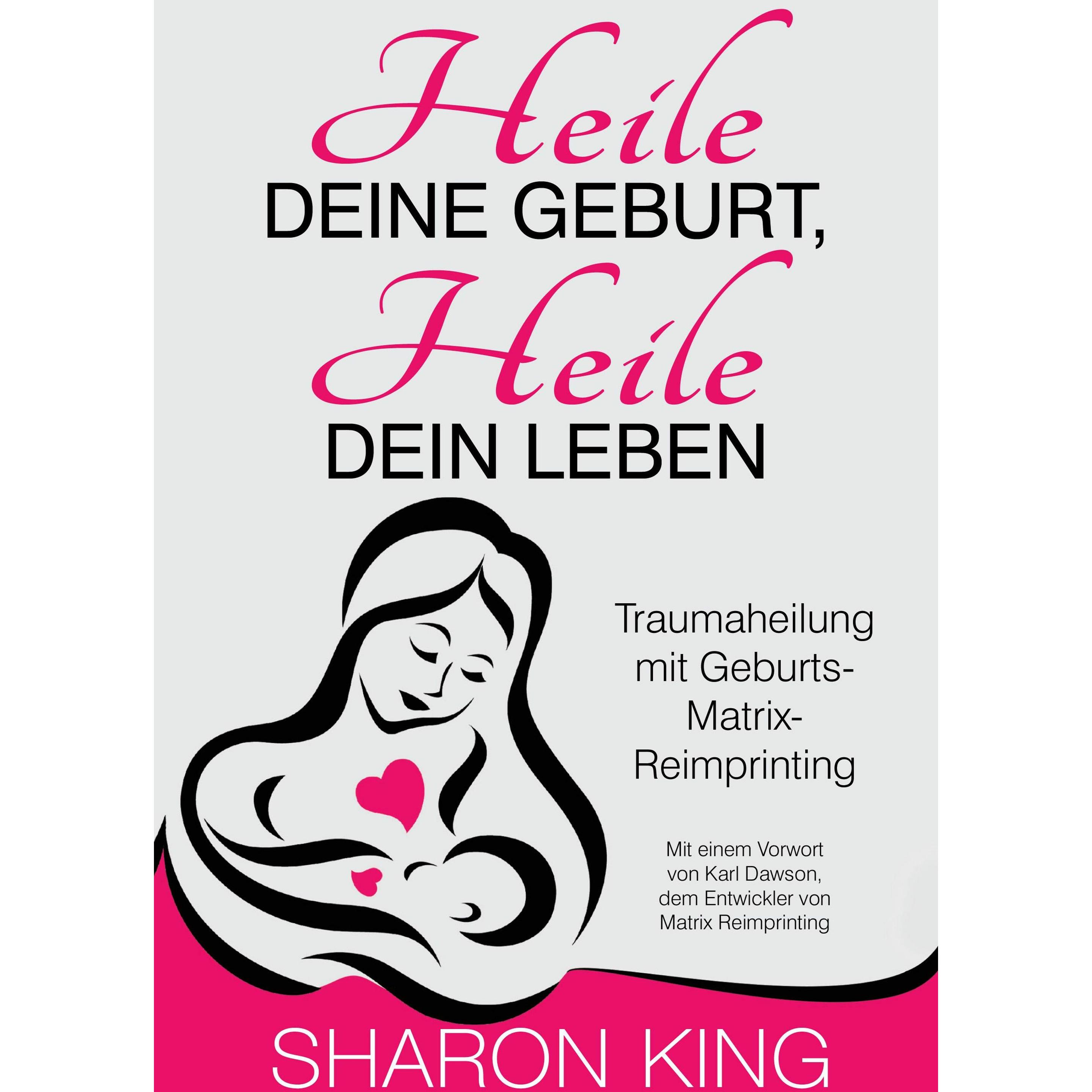 Heile Deine Geburt, heile Dein Leben, Ratgeber von Sharon King