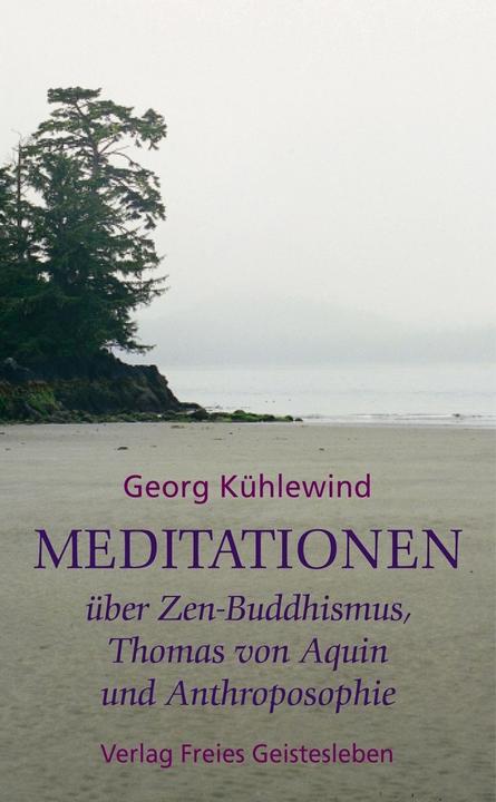 Meditationen über Zen-Buddhismus, Thomas von Aquin und Anthroposophie (Deutsch, Georg Kühlewind, 2006)