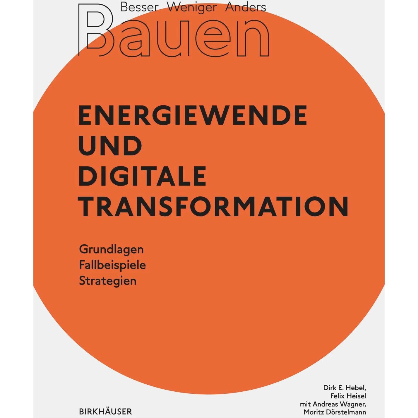 Besser - Weniger - Anders Bauen: Energiewende und Digitale Transformation, Fachbücher von Andreas Wagner, Dirk E. Hebel,...