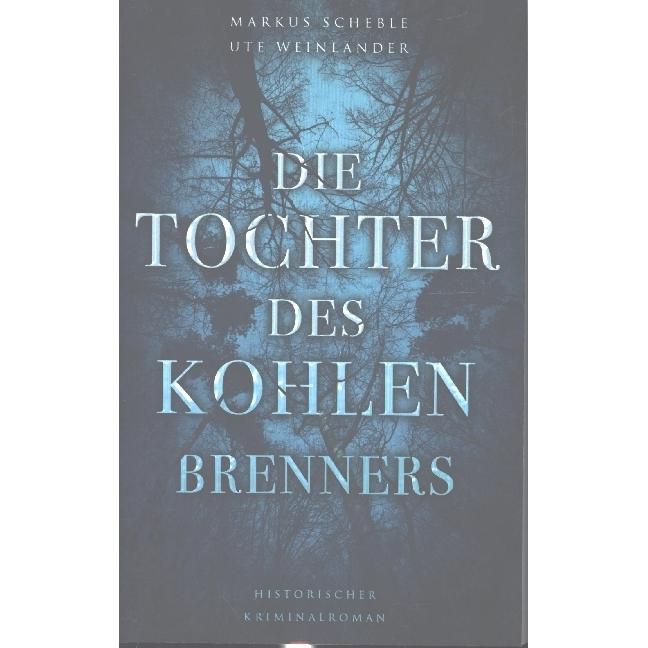 Die Tochter des Kohlenbrenners, Belletristik von Ute Weinländer, Markus Scheble