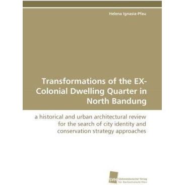 Transformations of the EX-Colonial Dwelling Quarter in North Bandung, Fachbücher
