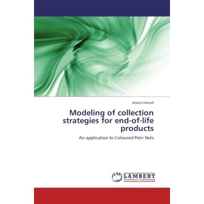 Modeling of collection strategies for end-of-life products, Fachbücher von Jessica Hanafi
