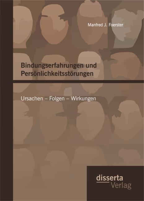 Produktbild Bindungserfahrungen und Persönlichkeitsstörungen: Ursachen - Folgen - Wirkungen (Deutsch, Manfred J. Foerster, 2015)
