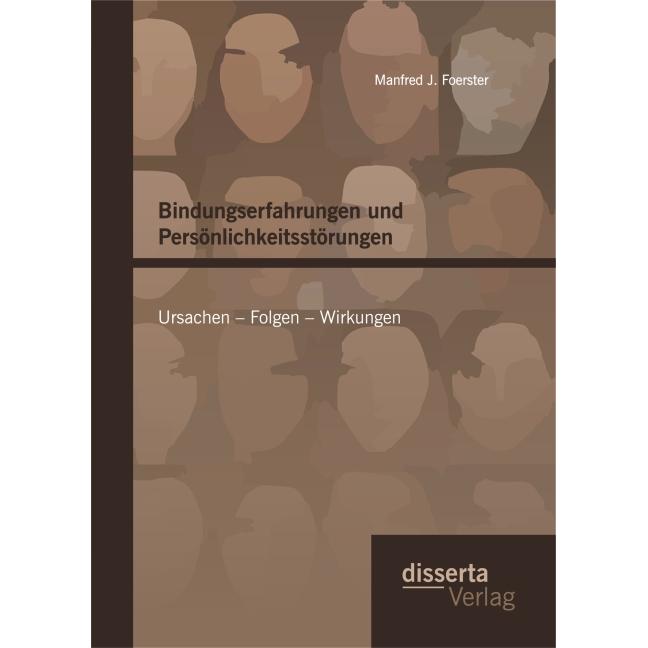Bindungserfahrungen und Persönlichkeitsstörungen: Ursachen - Folgen - Wirkungen, Fachbücher von Manfred J. Foerster