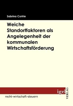 Produktbild Weiche Standortfaktoren als Angelegenheit der kommunalen Wirtschaftsförderung (Deutsch, Sabrina Cortrie, 2009)