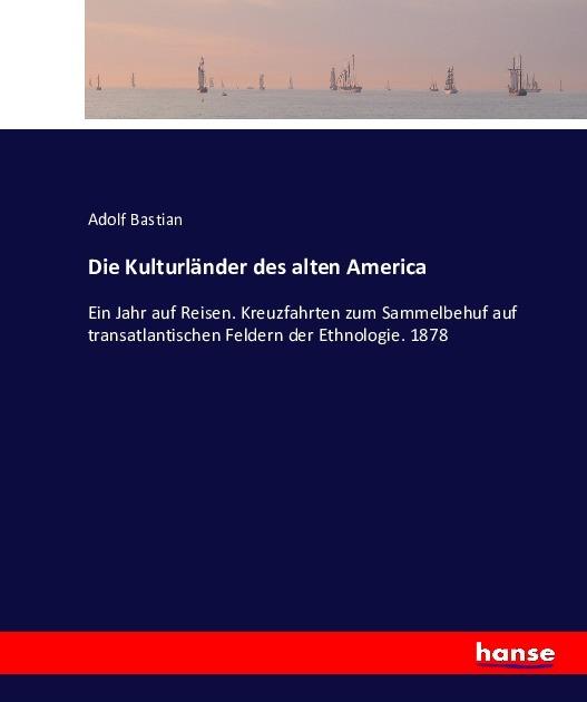 Produktbild Die Kulturländer des alten America (Deutsch, Adolf Bastian, 2016)