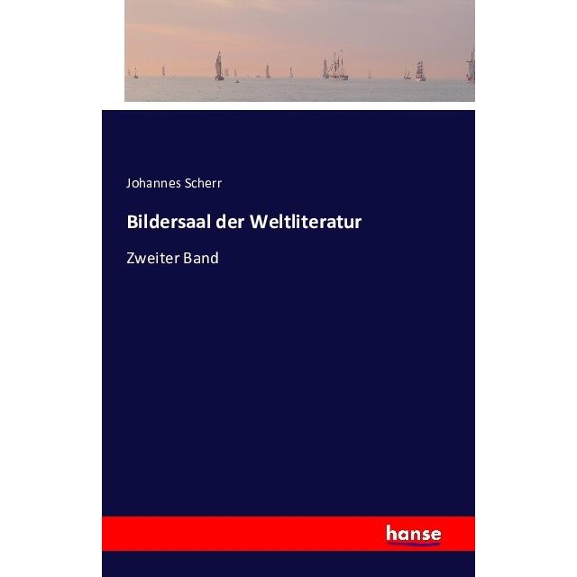 Bildersaal der Weltliteratur, Belletristik von Johannes Scherr
