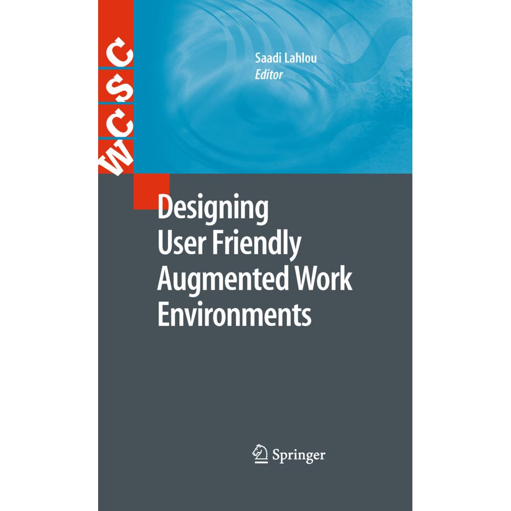 Designing User Friendly Augmented Work Environments, Fachbücher von Saadi Lahlou