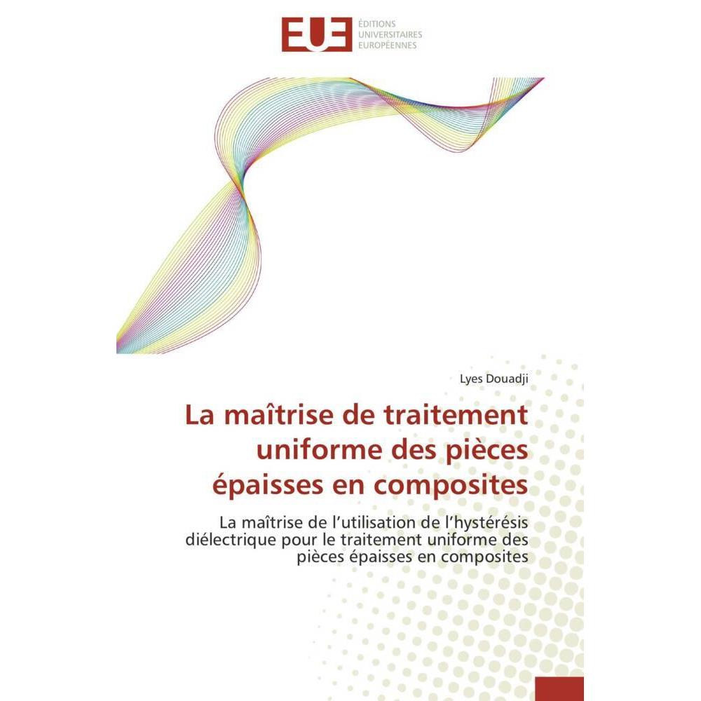 La maîtrise de traitement uniforme des pièces épaisses en composites, Fachbücher von Lyes Douadji