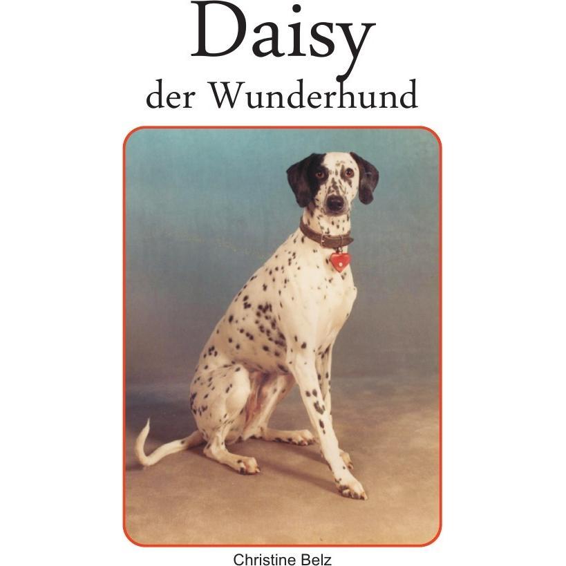 Daisy, der Wunderhund, Belletristik von Christine Belz