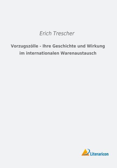 Produktbild Vorzugszölle - Ihre Geschichte und Wirkung im internationalen Warenaustausch (Erich Trescher, 2015)