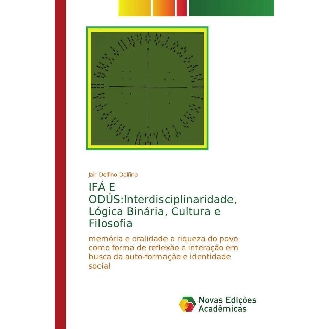IFÁ E ODÚS:Interdisciplinaridade, Lógica Binária, Cultura e Filosofia, Sachbücher von Jair Delfino Delfino