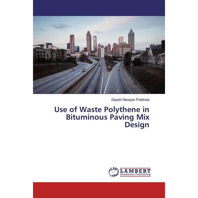 Use of Waste Polythene in Bituminous Paving Mix Design, Fachbücher von Gayatri Narayan Prabhala
