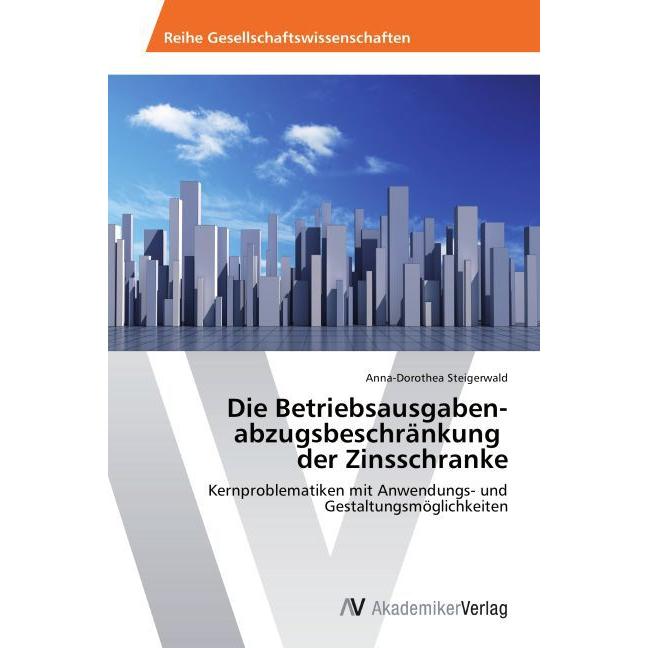 Die Betriebsausgaben­ abzugsbeschränkung der Zinsschranke, Sachbücher von Anna-Dorothea Steigerwald