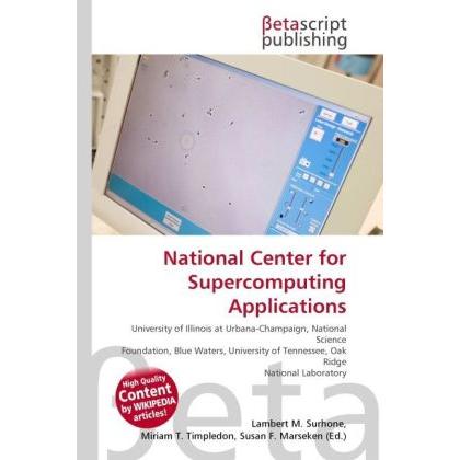 National Center for Supercomputing Applications, Fachbücher von Lambert M. Surhone, Miriam T. Timpledon, Susan F. Marsek...