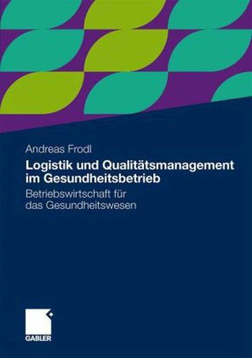 Produktbild Logistik und Qualitätsmanagement im Gesundheitsbetrieb (Deutsch, Andreas Frodl, 2011)