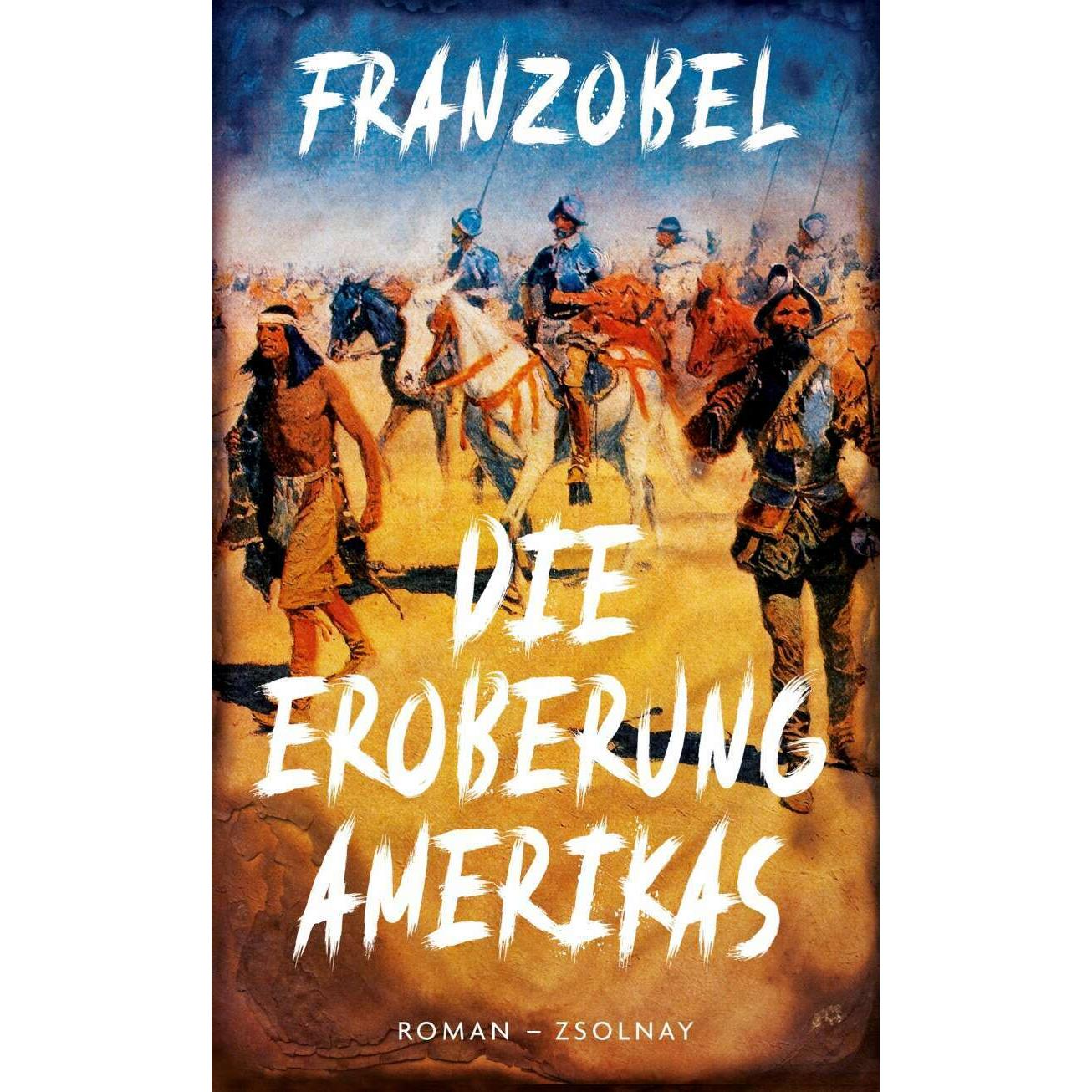 Die Eroberung Amerikas, Belletristik von Franzobel
