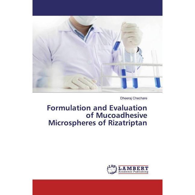 Formulation and Evaluation of Mucoadhesive Microspheres of Rizatriptan, Fachbücher von Dheeraj Chechare