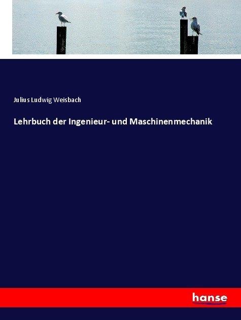 Produktbild Lehrbuch der Ingenieur- und Maschinenmechanik (Deutsch, Julius Ludwig Weisbach, 2017)