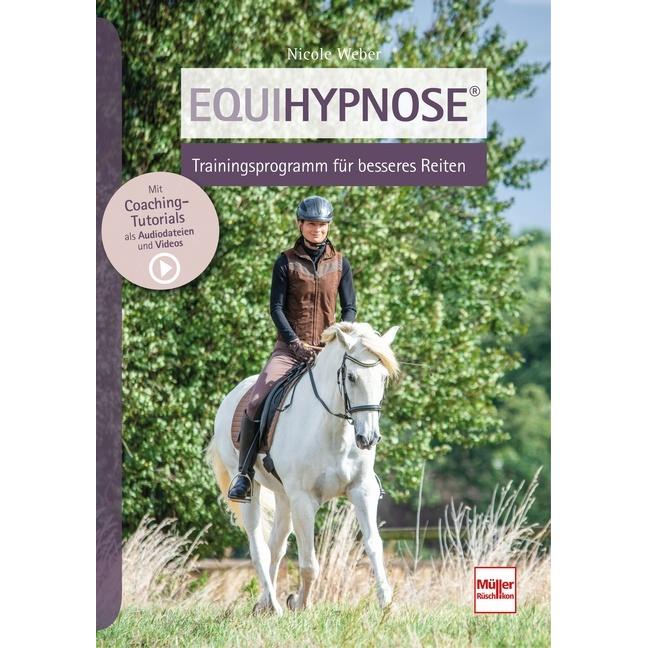 Equihypnose - Trainingsprogramm für besseres Reiten, Ratgeber von Nicole Weber