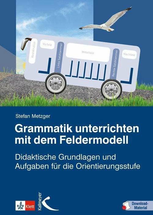 Produktbild Grammatik unterrichten mit dem Feldermodell (Deutsch, Stefan Metzger, 2021)