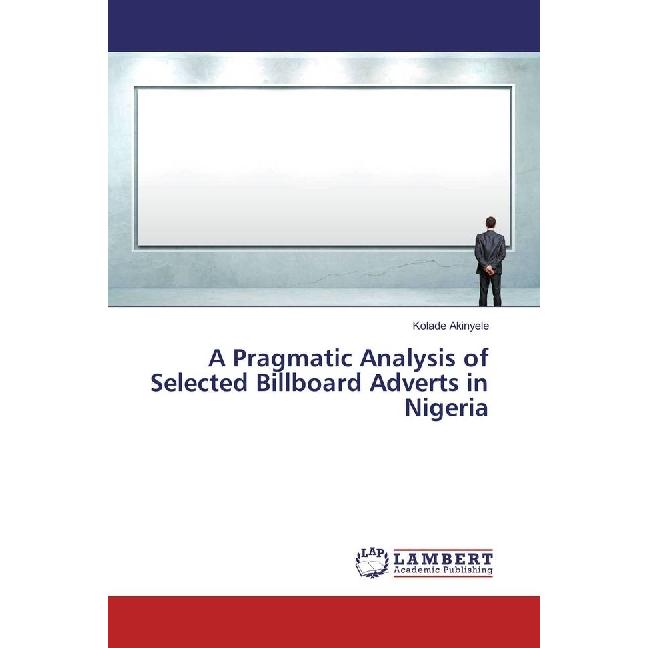 A Pragmatic Analysis of Selected Billboard Adverts in Nigeria, Fachbücher von Kolade Akinyele