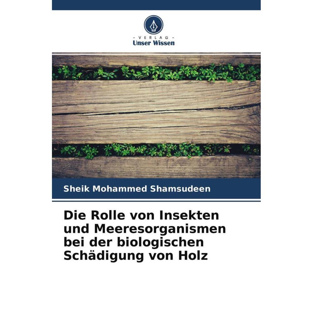 Die Rolle von Insekten und Meeresorganismen bei der biologischen Schädigung von Holz, Fachbücher von Sheik Mohammed Sham...