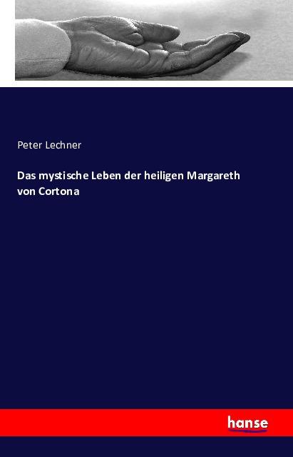 Produktbild Das mystische Leben der heiligen Margareth von Cortona (Deutsch, Peter Lechner, 2016)