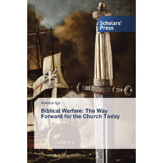 Biblical Warfare: The Way Forward for the Church Today, Sachbücher von Abiodun Ige