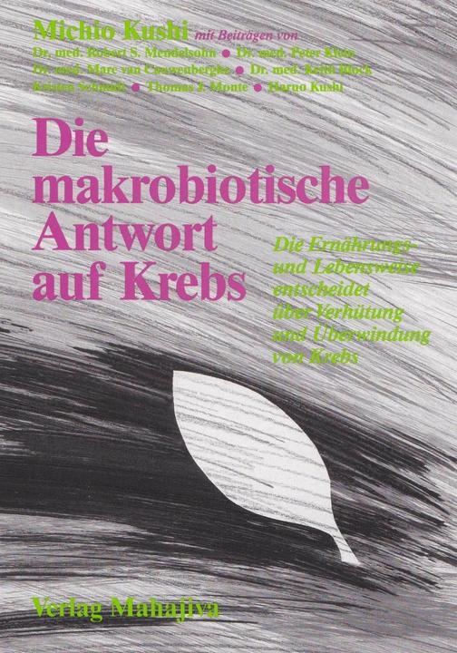 Produktbild Die makrobiotische Antwort auf Krebs (Deutsch, Kushi Kushi, Michio Kushi, 2012)