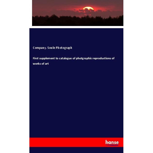 First supplement to catalogue of photgraphic reproductions of works of art, Fachbücher von Company. Soule Photograph