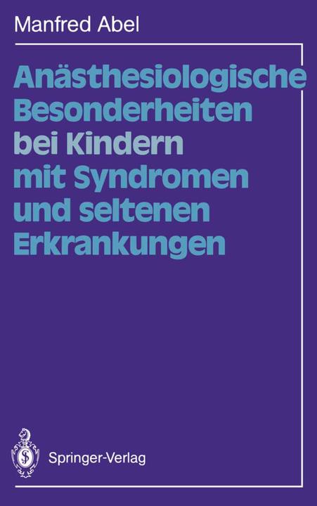 Produktbild Anästhesiologische Besonderheiten bei Kindern mit Syndromen und seltenen Erkrankungen (Deutsch, Manfred Abel, 2012)