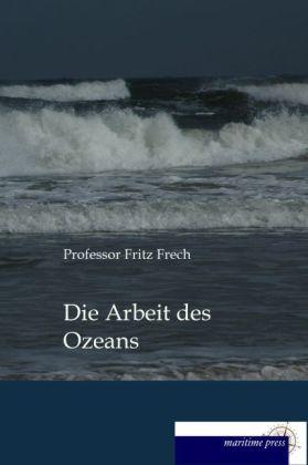Produktbild Die Arbeit des Ozeans (Deutsch, Fritz Frech, 2014)